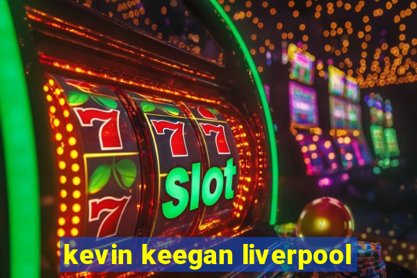 kevin keegan liverpool